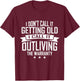I Don't Call It Getting Old I Call It Outliving The Warranty T-Shirt - T-Shirt | Maroon