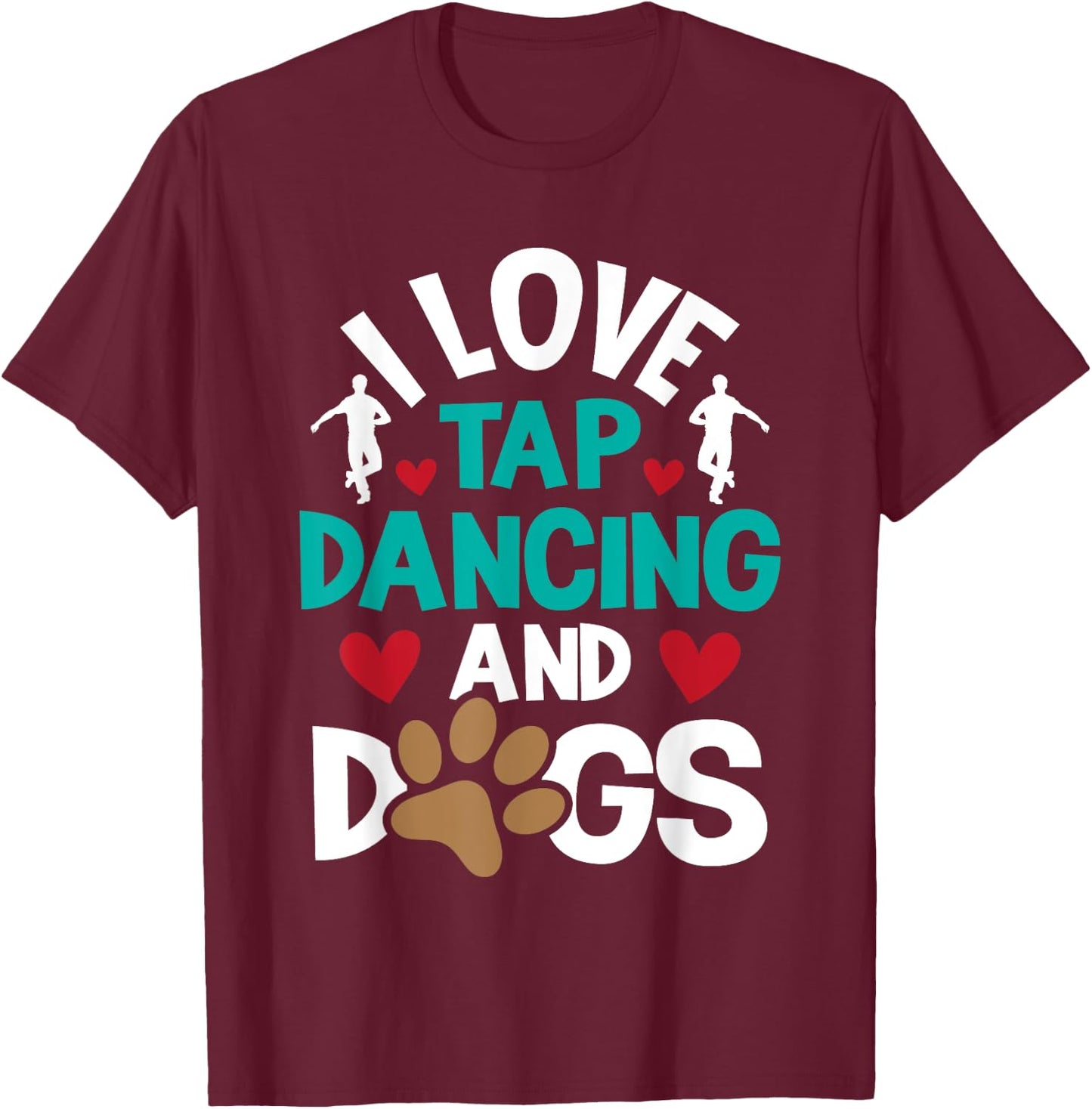 I Love Tap Dancing And Dogs - Dance Competition Choreography T-Shirt - T-Shirt | Maroon