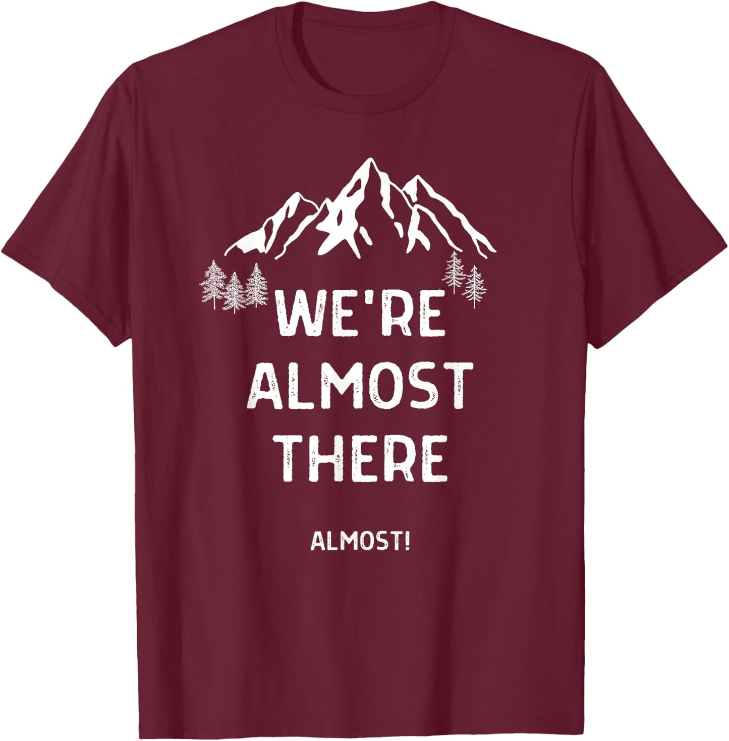We're Almost There Funny Mountain Hiking T-Shirt - T-Shirt | Maroon