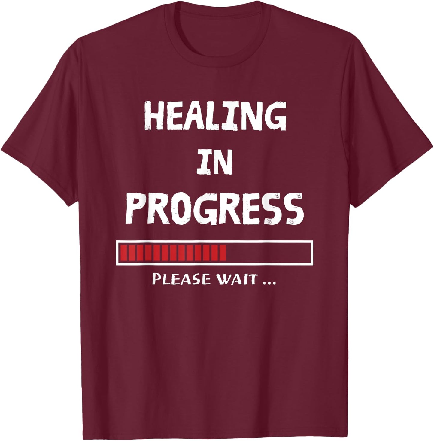 HEALING IN PROGRESS Loading Funny Sarcastic Sarcasm Quote T-Shirt - T-Shirt | Maroon