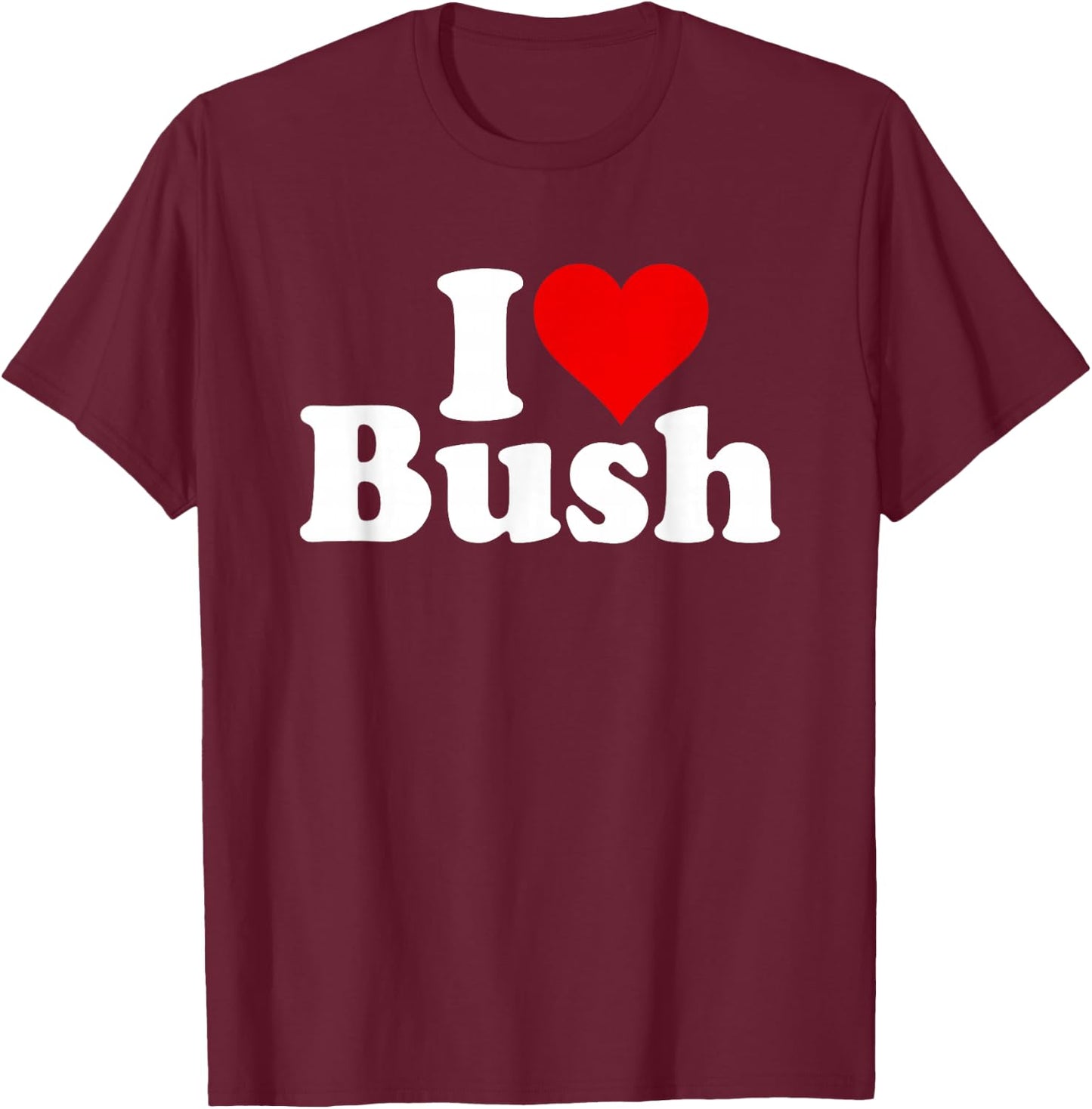 I Love Heart Bush T-Shirt - T-Shirt | Maroon