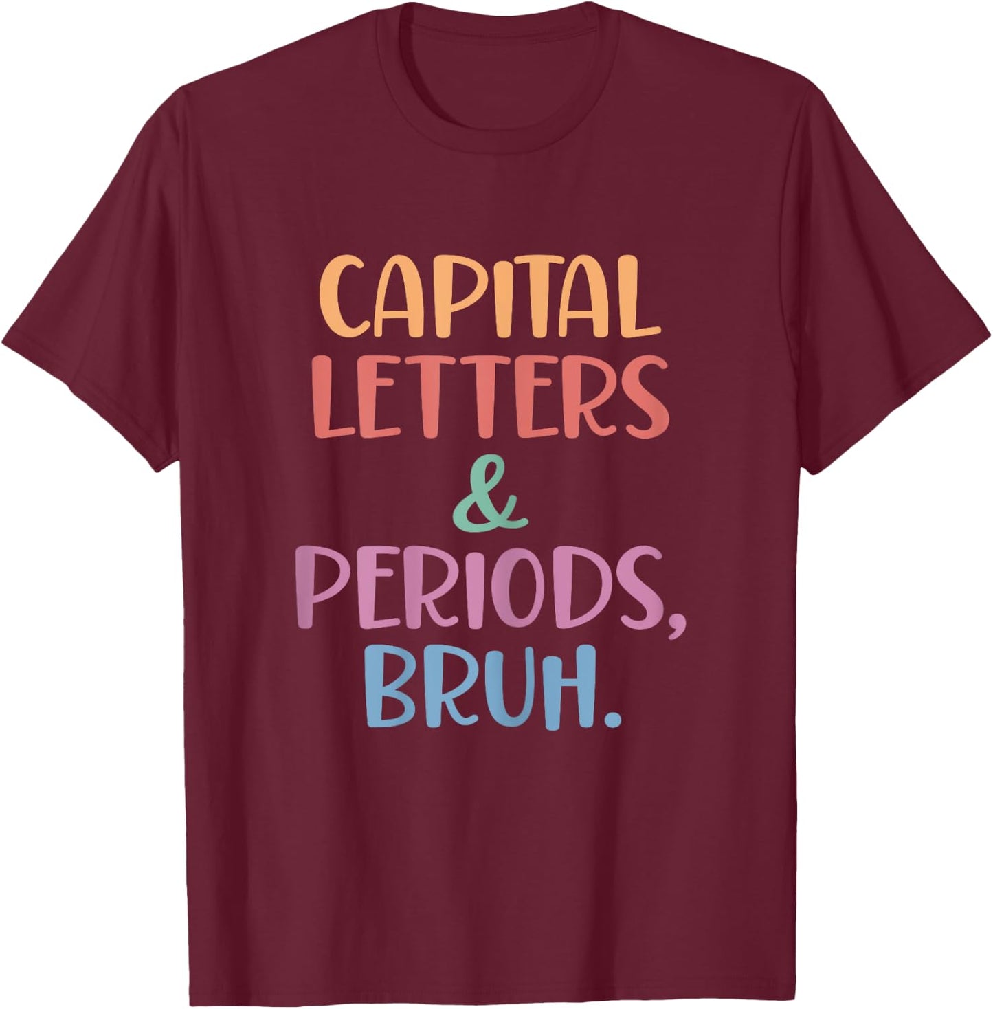 Capital Letters and Periods Bruh, Bruh Teacher Women T-Shirt - T-Shirt | Maroon