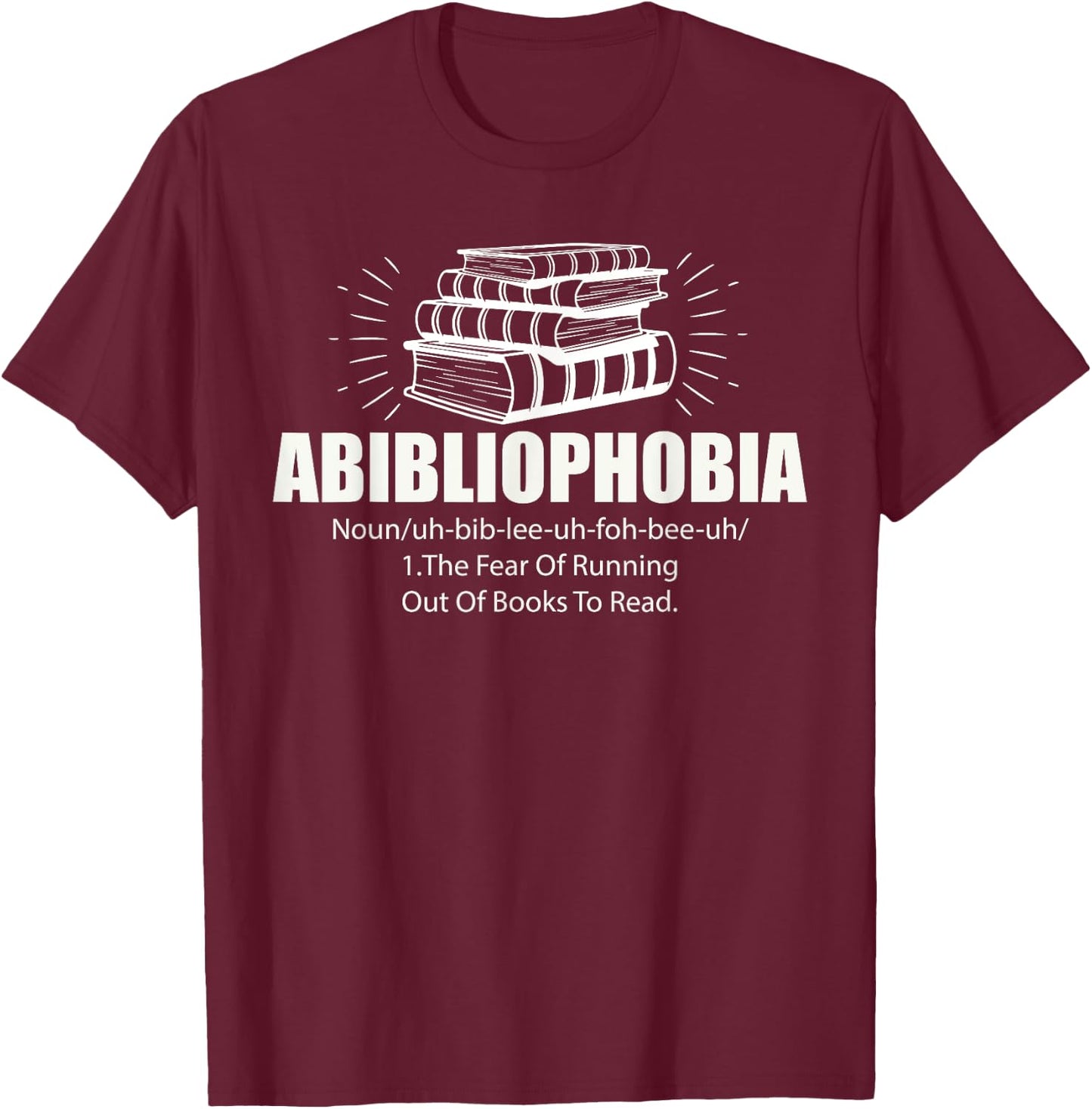 Abibliophobia Funny Reading Bookworm Reader Book Lover T-Shirt - T-Shirt | Maroon