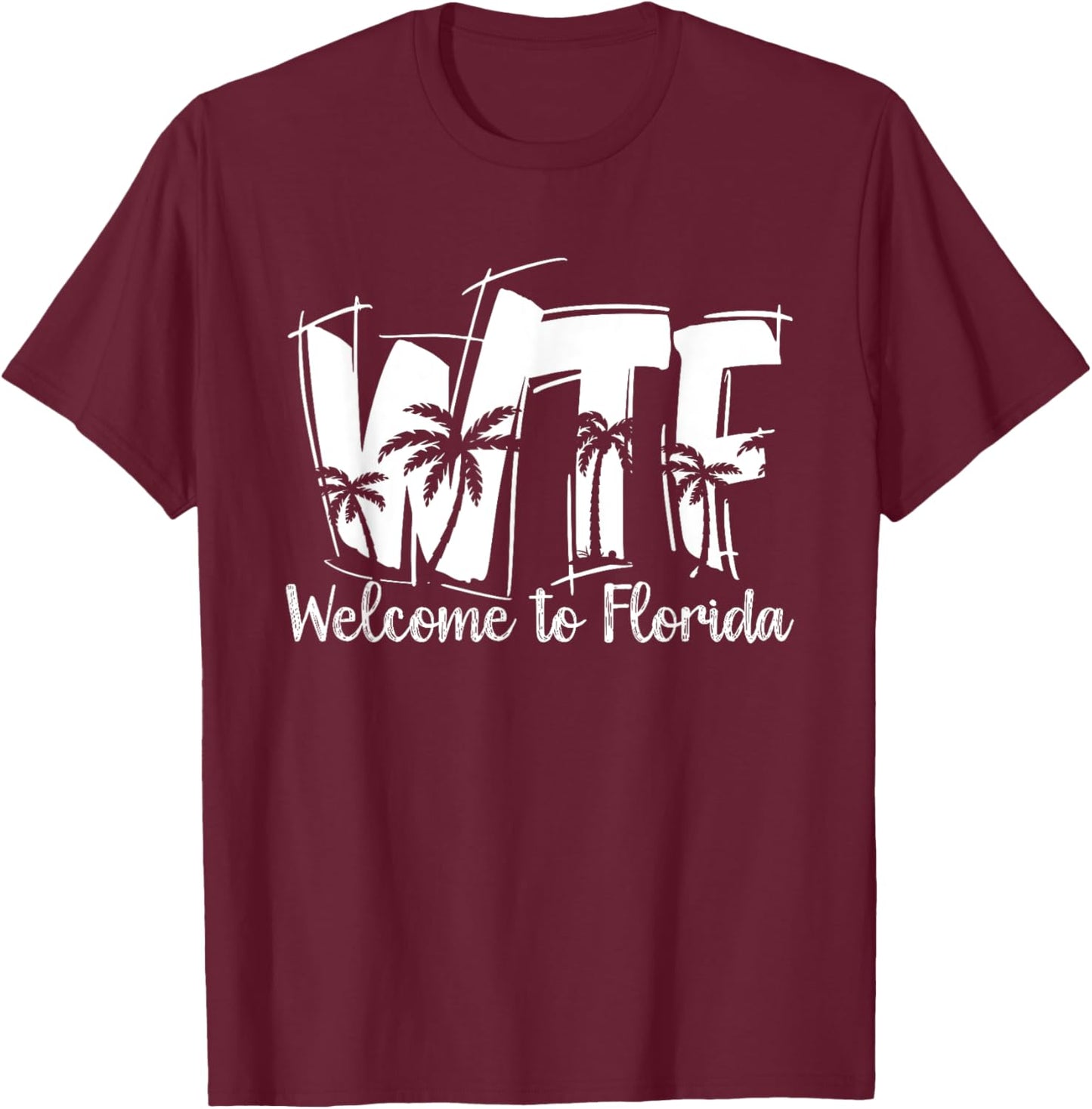 Funny WTF Welcome To Florida | Beach Ocean | Summer Vacation Men Women T-Shirt - T-Shirt | Maroon