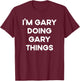 I'm Gary Doing Gary Things Funny Christmas Idea T-Shirt - T-Shirt | Maroon