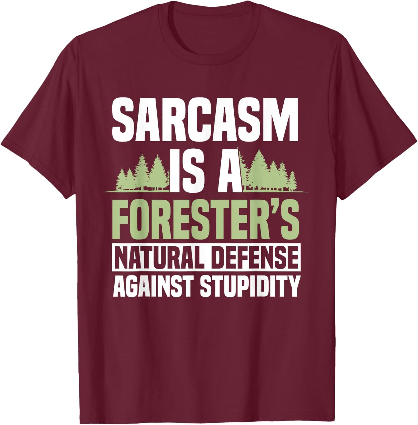 Forester Arboriculturist Forest Manager Forestry Sarcasm T-Shirt - T-Shirt | Maroon