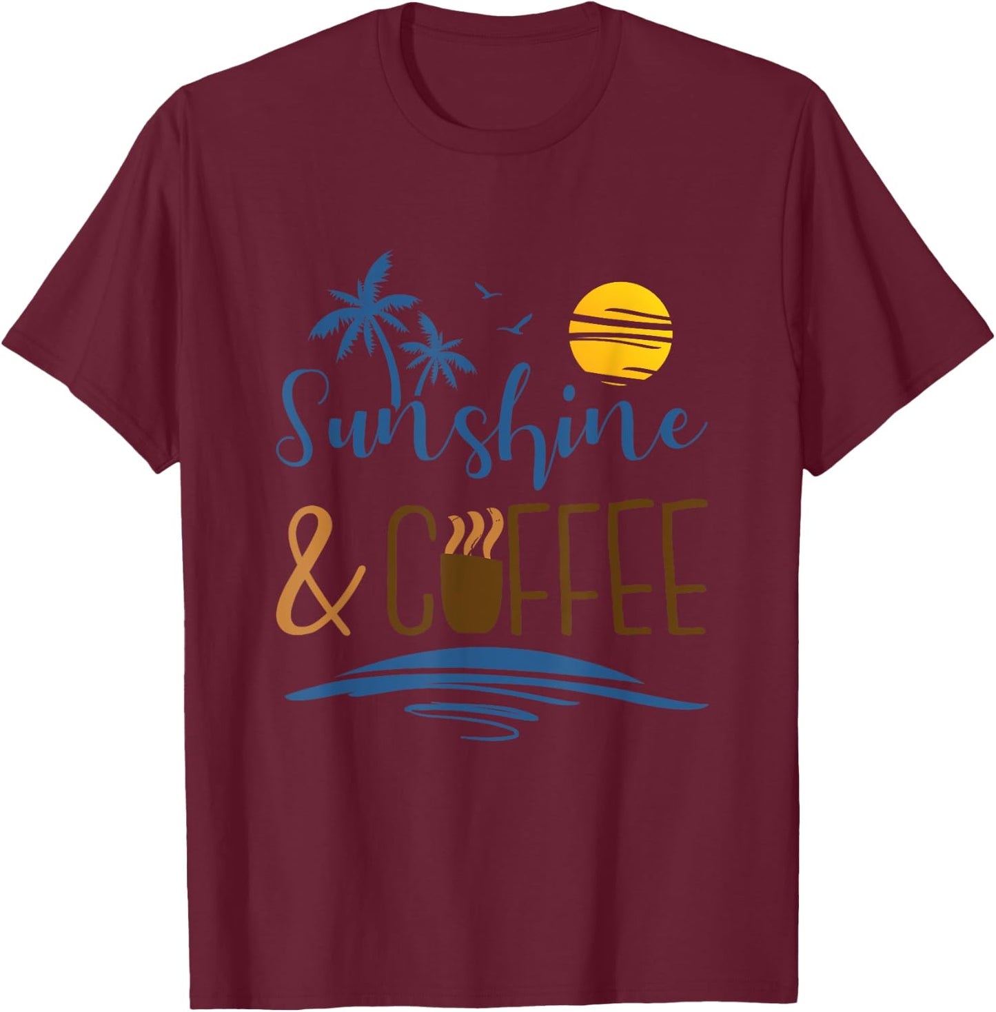 Sunshine And Coffee, Funny Summer Vacation Men Women T-Shirt - T-Shirt | Maroon