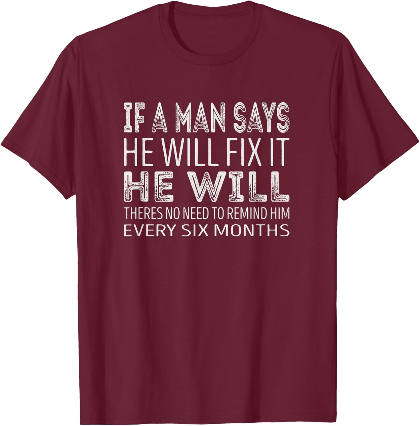 If a man says he will fix it he will T-Shirt - T-Shirt | Maroon