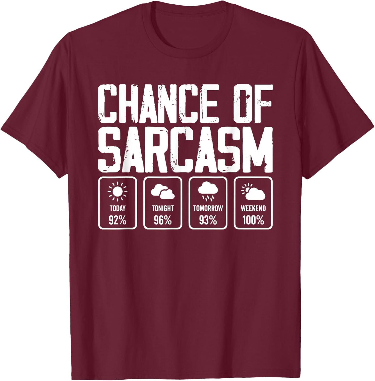 Chance Of Sarcasm Weather T-Shirt - T-Shirt | Maroon