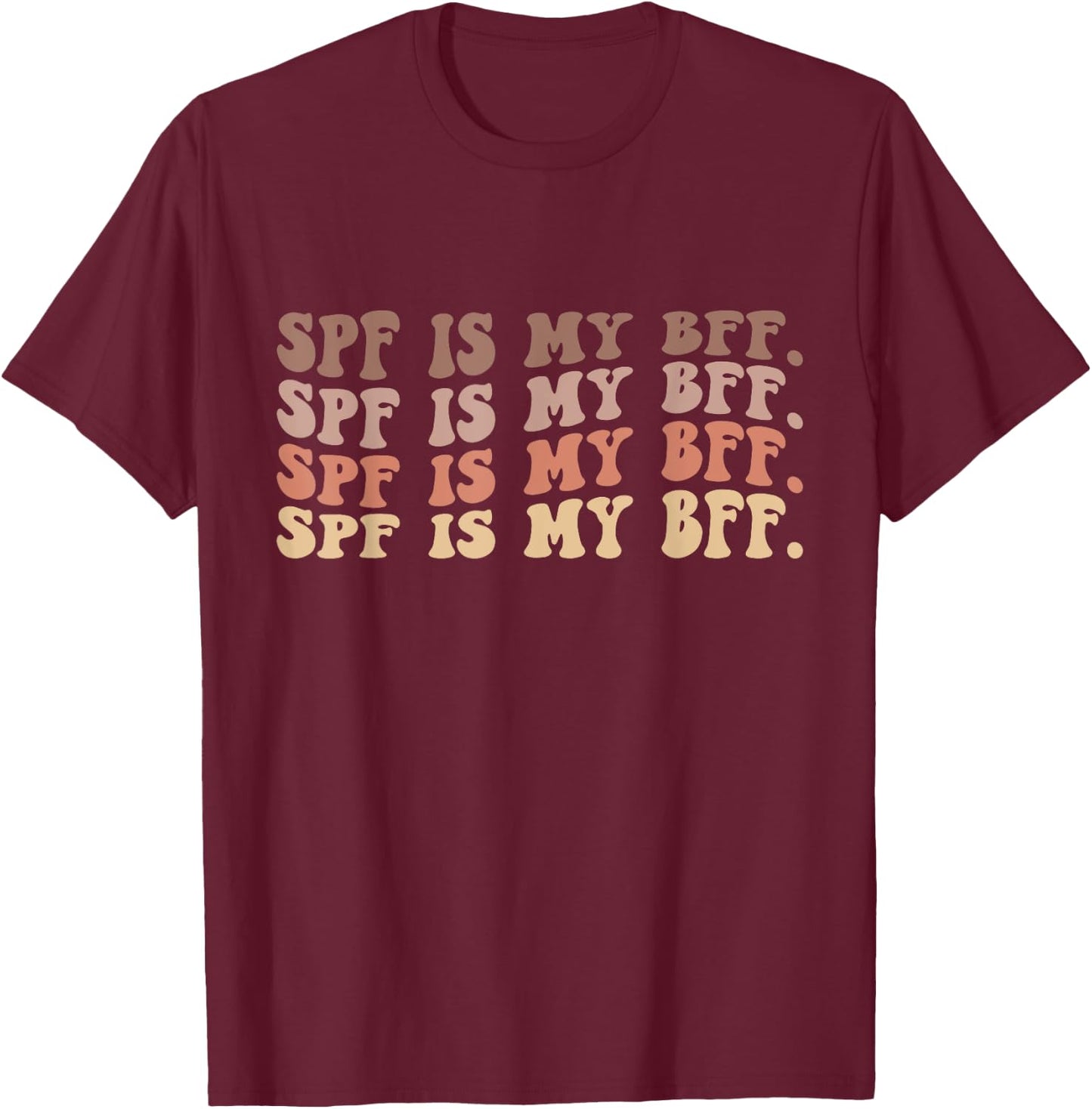 SPF Is My BFF Sunscreen Dermatology Skin Esthetician T-Shirt - T-Shirt | Maroon