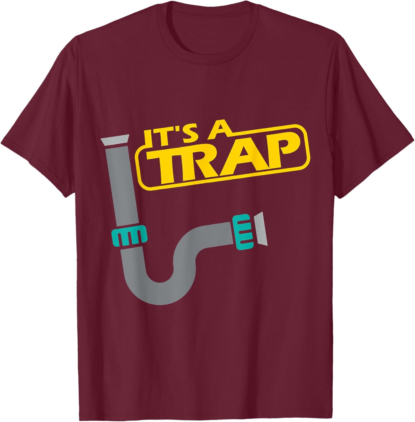 Its A Trap Pipefitter Funny Plumber Plumbing Saying T-Shirt - T-Shirt | Maroon