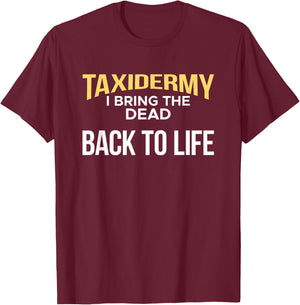 Taxidermy I Bring The Dead Back To Life Taxidermist T-Shirt - T-Shirt | Maroon