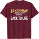 Taxidermy I Bring The Dead Back To Life Taxidermist T-Shirt - T-Shirt | Maroon