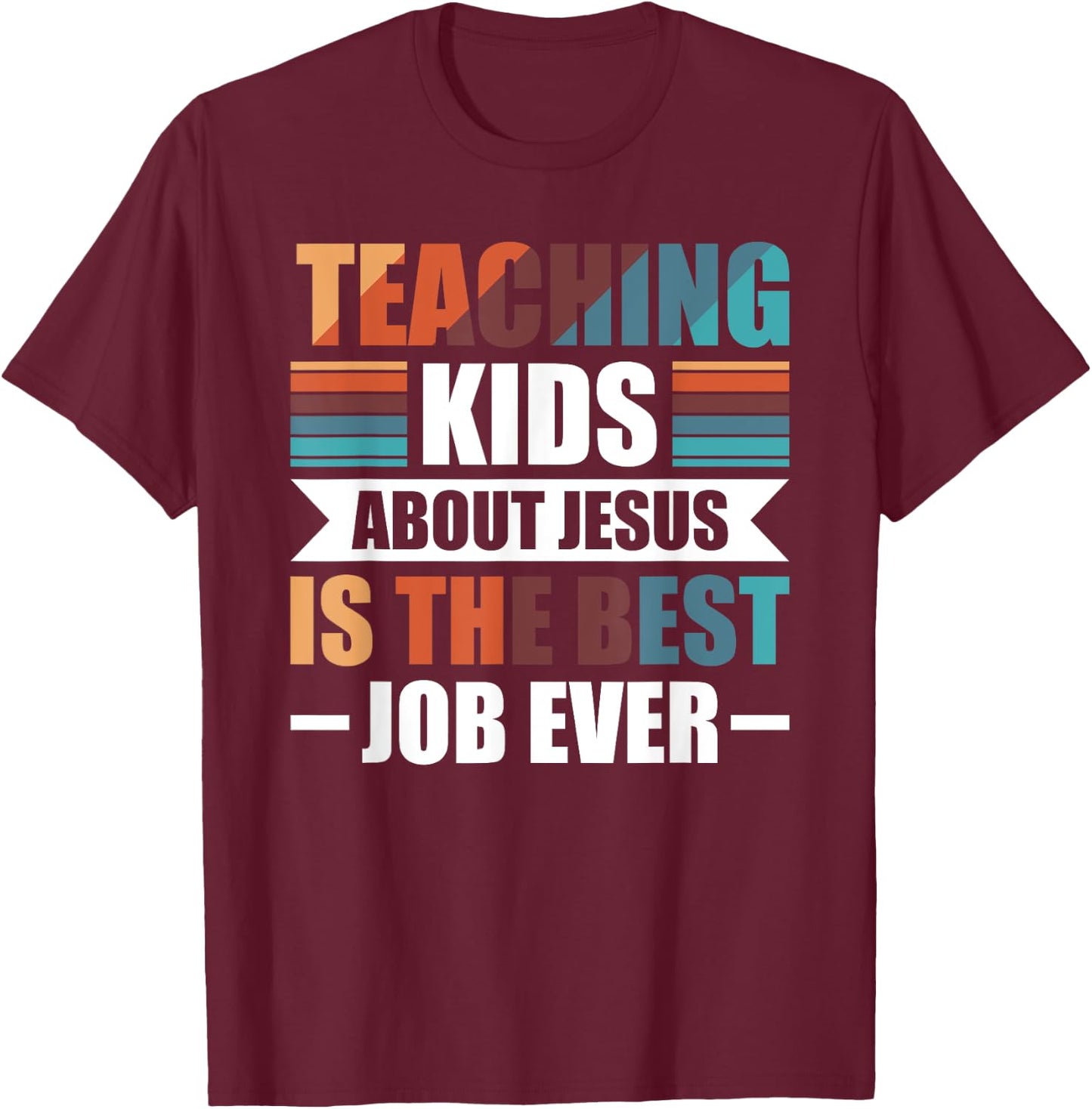 Teaching Kids About Jesus Is The Best Job Ever T-Shirt - T-Shirt | Maroon