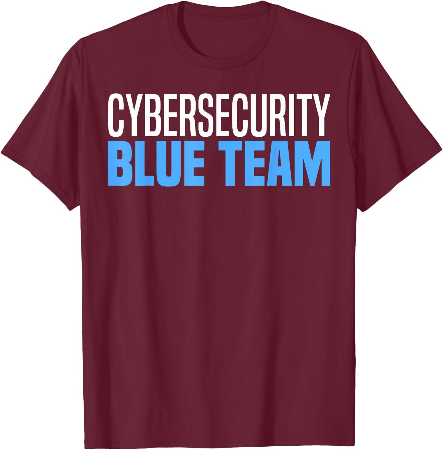 Blue Team Cybersecurity Hacking Ethical Hacker Cybersecurity T-Shirt - T-Shirt | Maroon