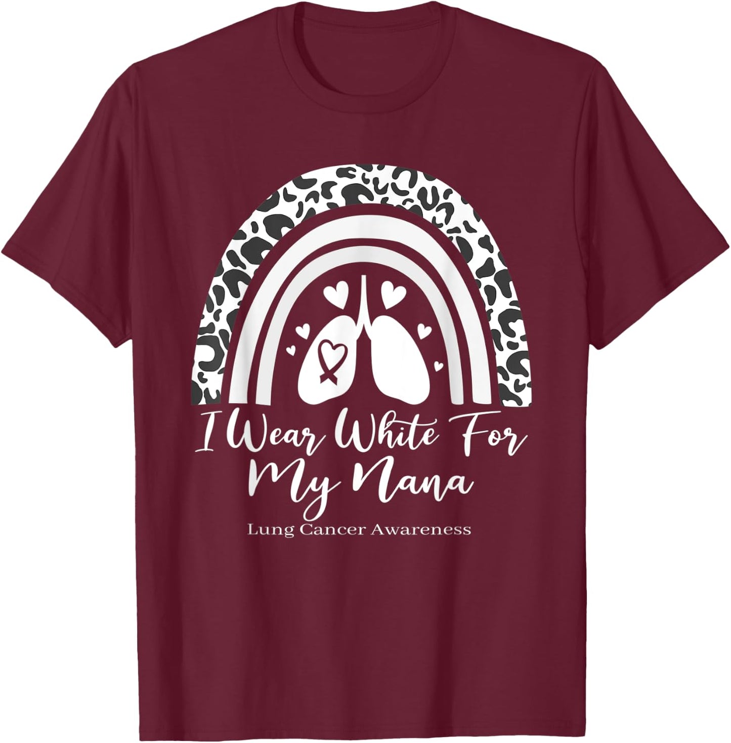 I Wear White For My Nana Lung Cancer Awareness Month T-Shirt - T-Shirt | Maroon