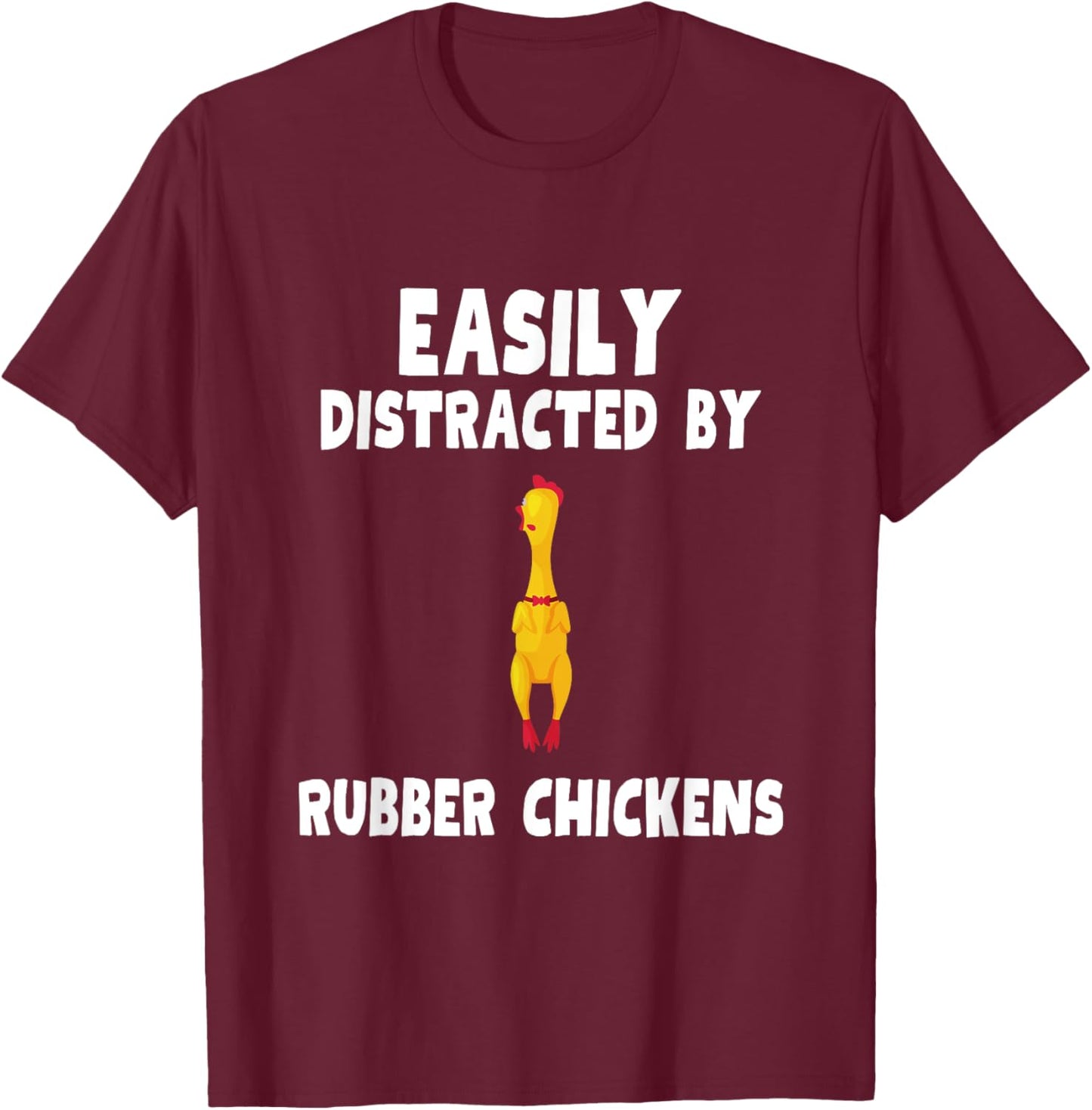 Easily Distracted By Rubber Chickens Shirt Rubber Chicken T-Shirt - T-Shirt | Maroon