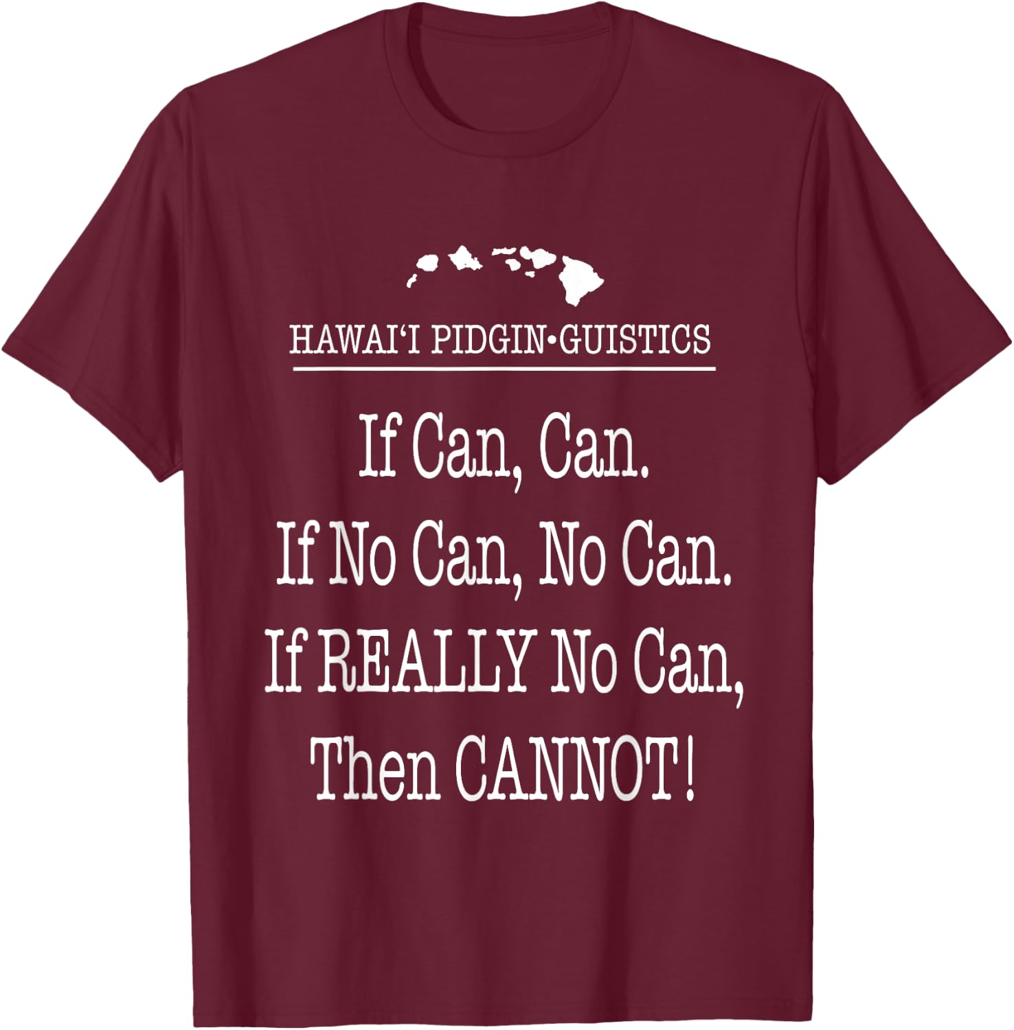 If Can, No Can, Cannot Hawaii Pidgin Funny Hawaiian 808 T-Shirt - T-Shirt | Maroon