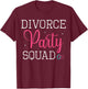 Divorce Party Squad End Of Marriage Divorcement Ex Wife T-Shirt - T-Shirt | Maroon
