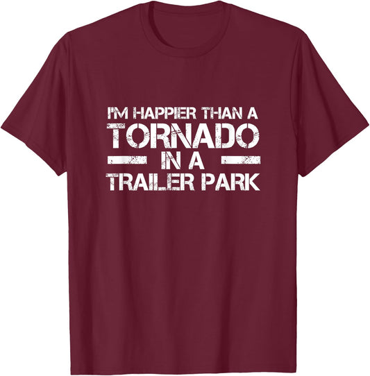 Redneck White Trash Im Happier Than Tornado in Trailer Park T-Shirt - T-Shirt | Maroon