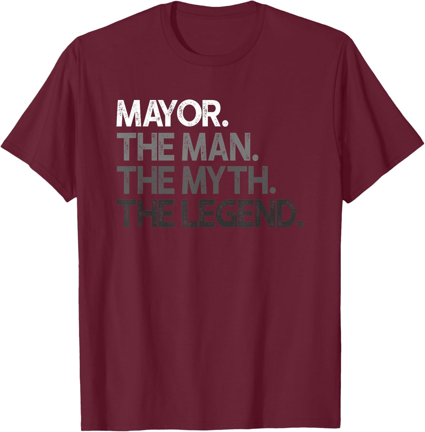 Mayor Gift Man Myth The Legend T-Shirt - T-Shirt | Maroon