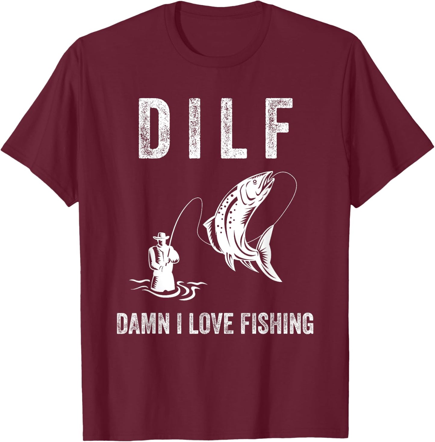 DILF Damn I Love Fishing Shirts With Saying Fisherman Gift T-Shirt - T-Shirt | Maroon