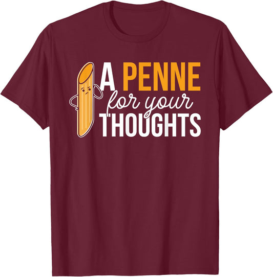 Noodles Italian Dish Pasta A Penne For Your Thoughts T-Shirt - T-Shirt | Maroon