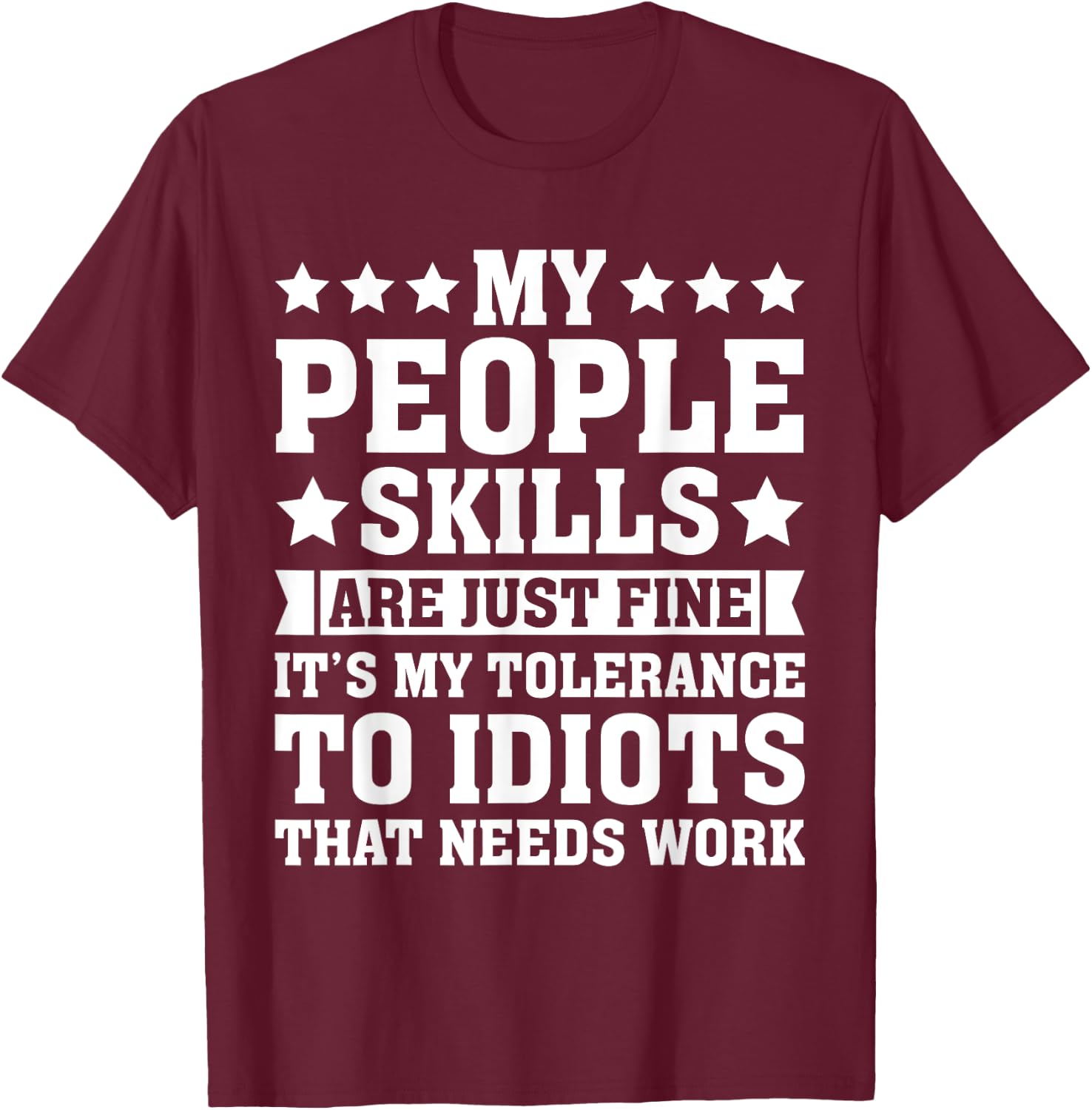 My Tolerance to Idiots Needs Work Funny Sarcasm T-Shirt - T-Shirt | Maroon