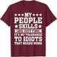 My Tolerance to Idiots Needs Work Funny Sarcasm T-Shirt - T-Shirt | Maroon