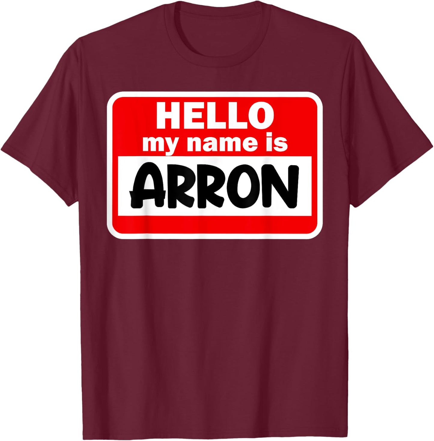Arron Hello Hi My Name Is Name On Custom T-Shirt - T-Shirt | Maroon