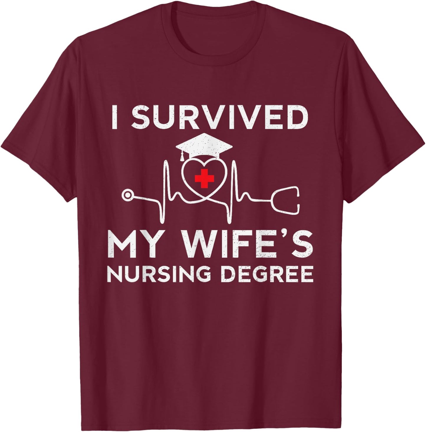 I survived My Wife's Nursing Degree, Proud Husband Nurse T-Shirt - T-Shirt | Maroon