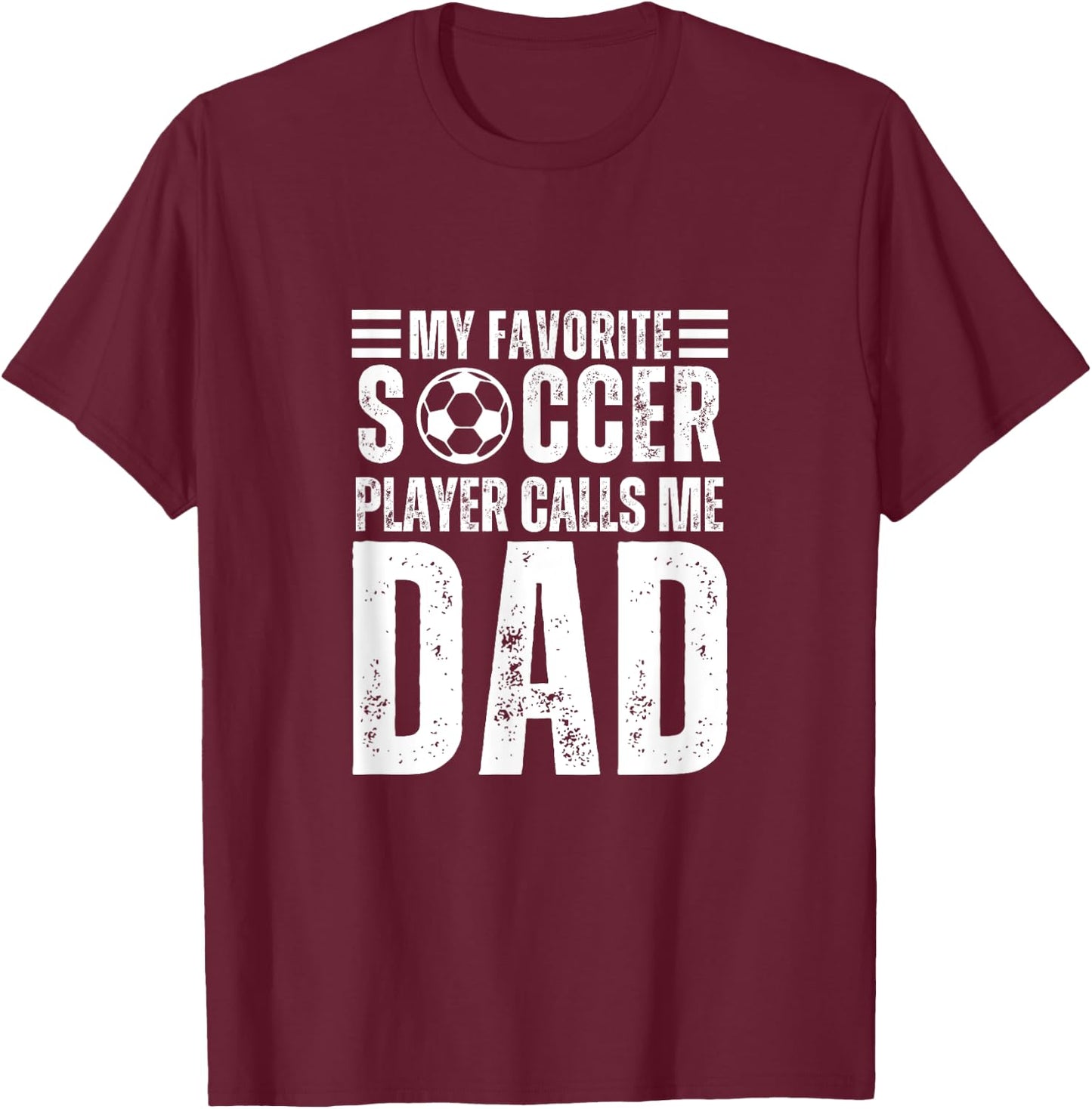 My Favorite Soccer Player Calls Me Dad Soccer Father T-Shirt - T-Shirt | Maroon