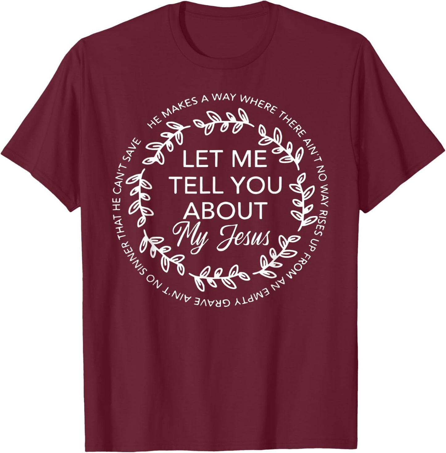 Let Me Tell You About My Jesus Gift T-Shirt - T-Shirt | Maroon