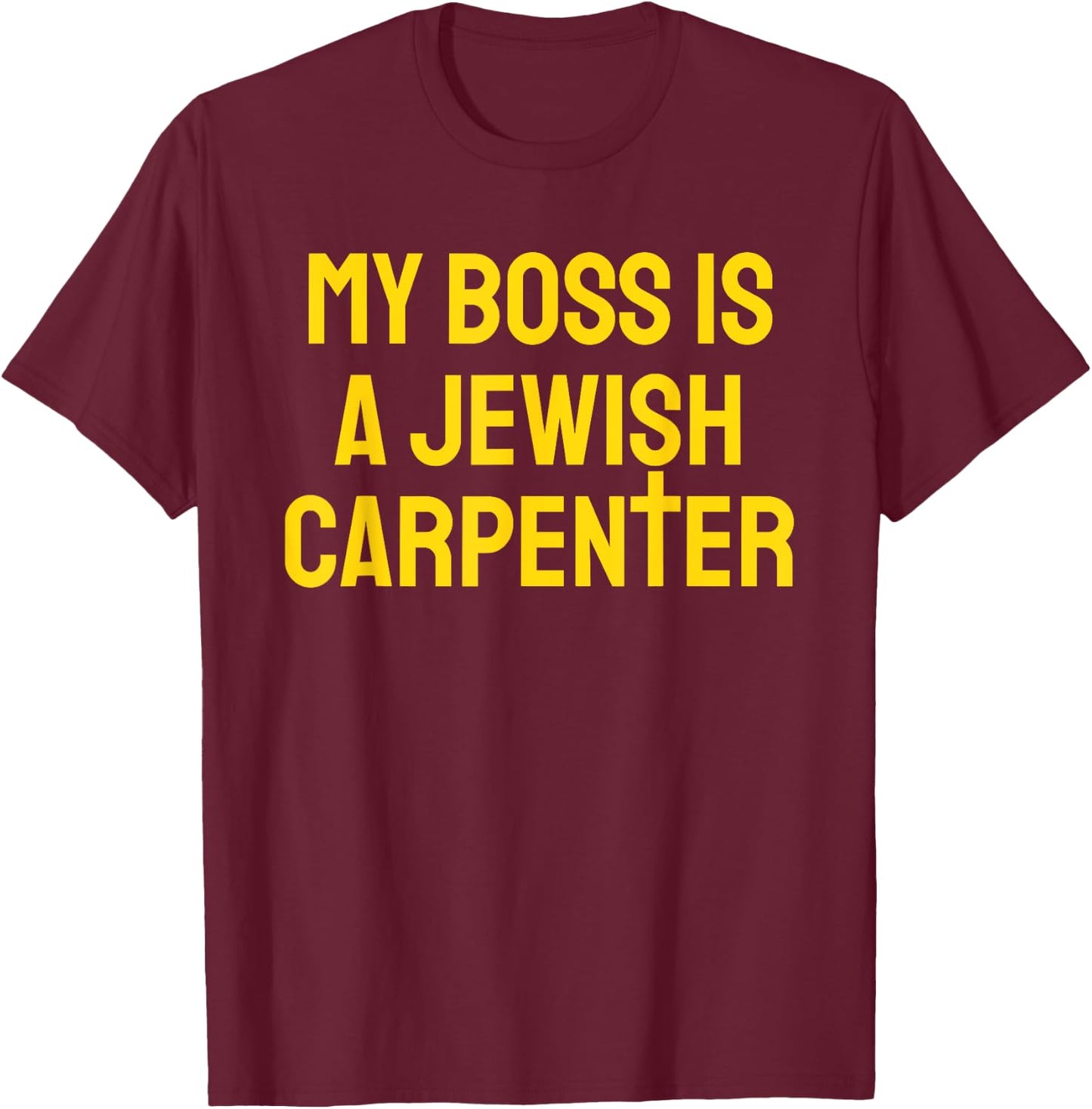 My Boss Is A Jewish Carpenter Funny Christian Jesus Cross T-Shirt - T-Shirt | Maroon