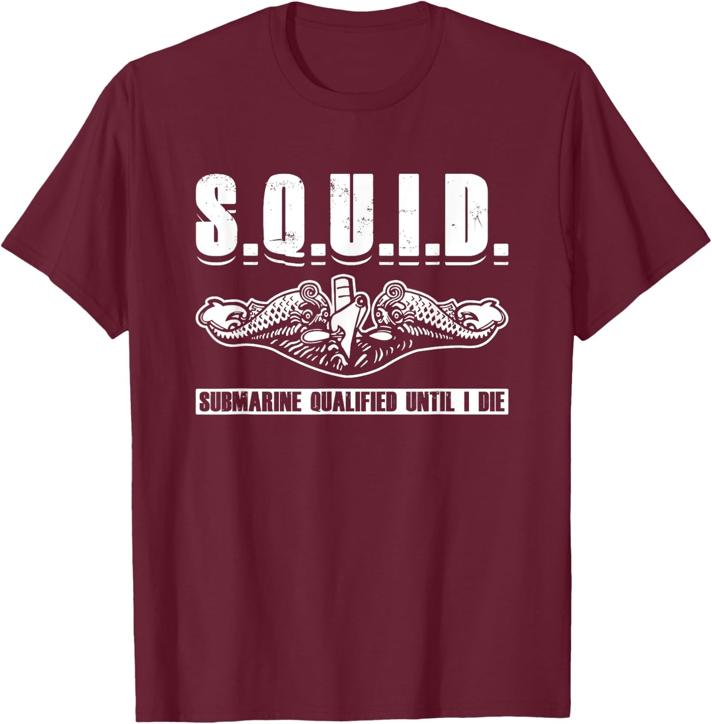 Submariner Submarine Qualified Until I Die Military Veteran T-Shirt - T-Shirt | Maroon