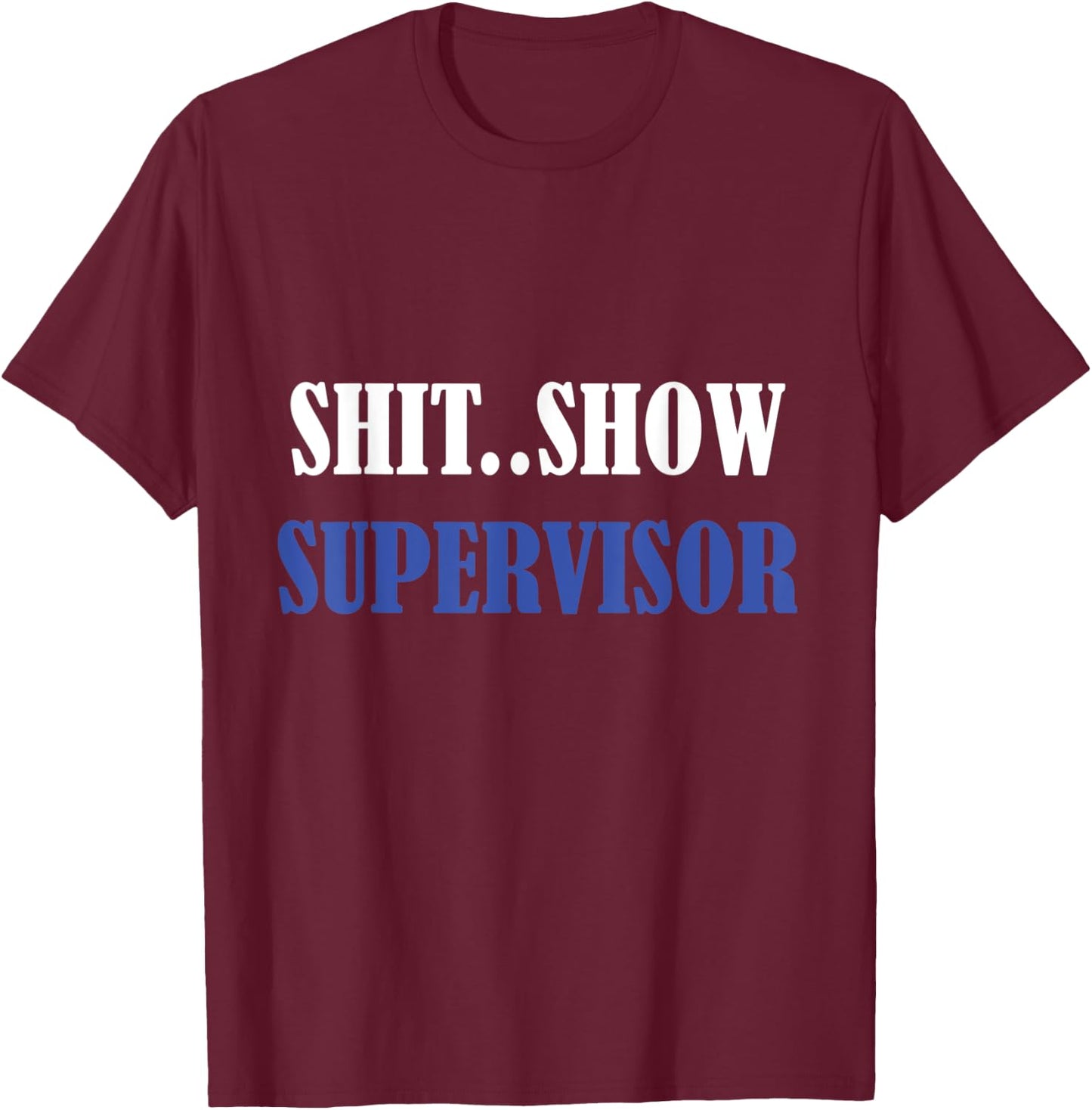 S.h.i.t Show Supervisor For Adults T-Shirt - T-Shirt | Maroon