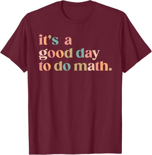 It'S A Good Day To Do Math Back To School Teacher Funny Math T-Shirt - T-Shirt | Maroon