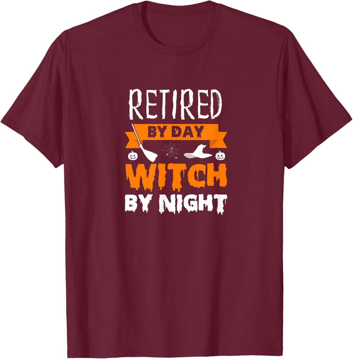 Funny Halloween Witch Retired Retiree Retirement Joke Gift T-Shirt - T-Shirt | Maroon