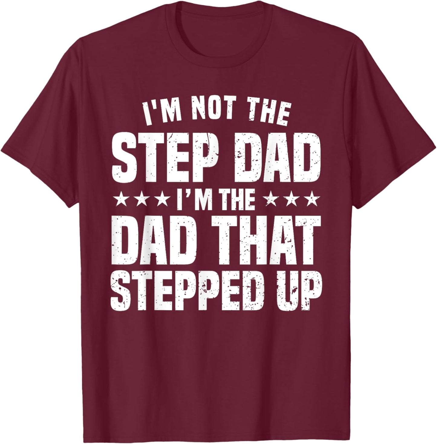Funny Step Dad Design For Dad Men Stepped Up Dad Father T-Shirt - T-Shirt | Maroon