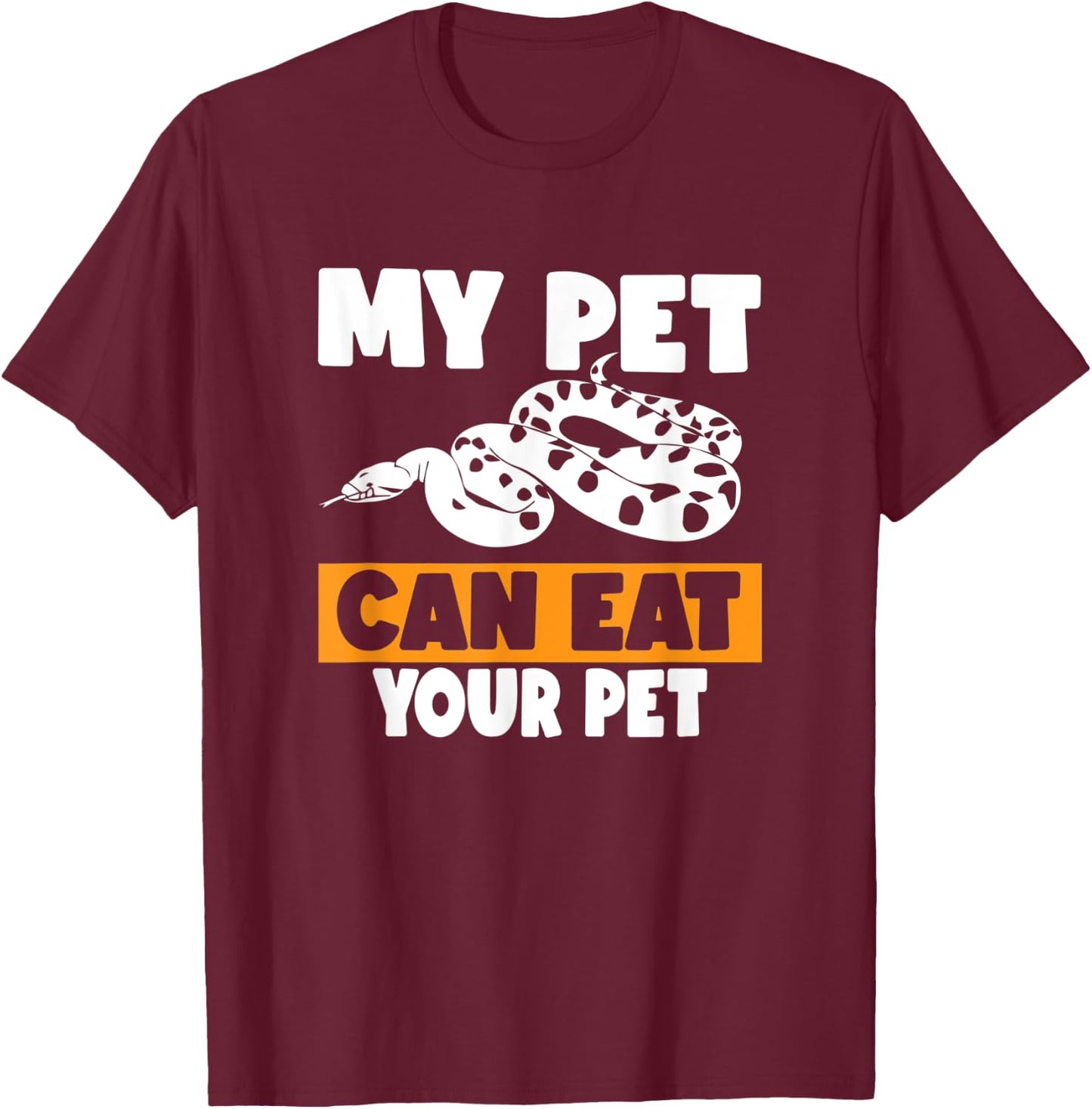 My Pet Can Eat Your Pet - Funny Pet Snake Gift T-Shirt - T-Shirt | Maroon