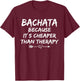 Funny bachata saying outfit dance class bachata dancer T-Shirt - T-Shirt | Maroon