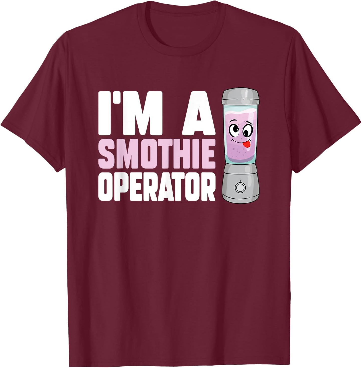 I'm A Smoothie Operator Blender Owner Fitness Drink Lover T-Shirt - T-Shirt | Maroon