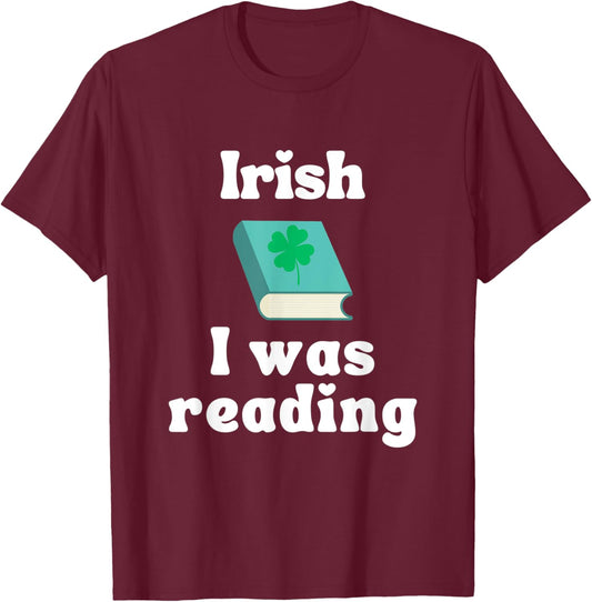 Funny St. Patricks Day Reading Shirt - Irish I was Reading T-Shirt - T-Shirt | Maroon