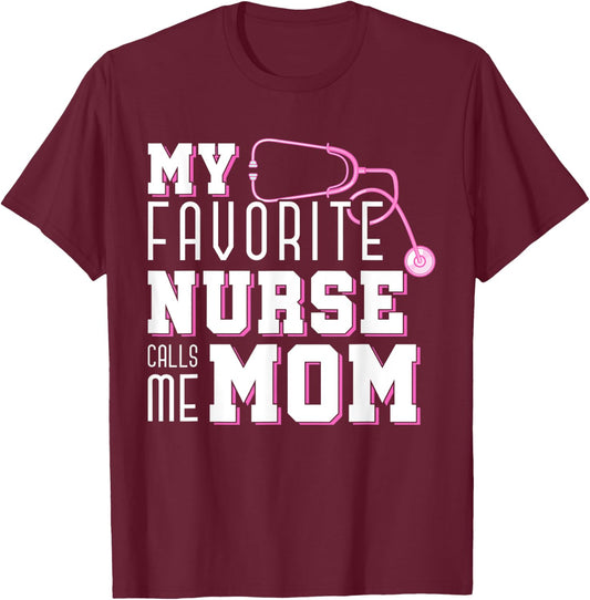 My Favorite Nurse Calls Me Mom Mothers Day Medical Nurse T-Shirt - T-Shirt | Maroon