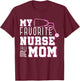 My Favorite Nurse Calls Me Mom Mothers Day Medical Nurse T-Shirt - T-Shirt | Maroon