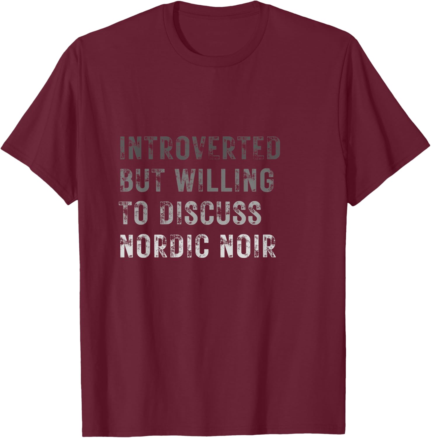 Introverted but willing to discuss Nordic noir T-Shirt - T-Shirt | Maroon