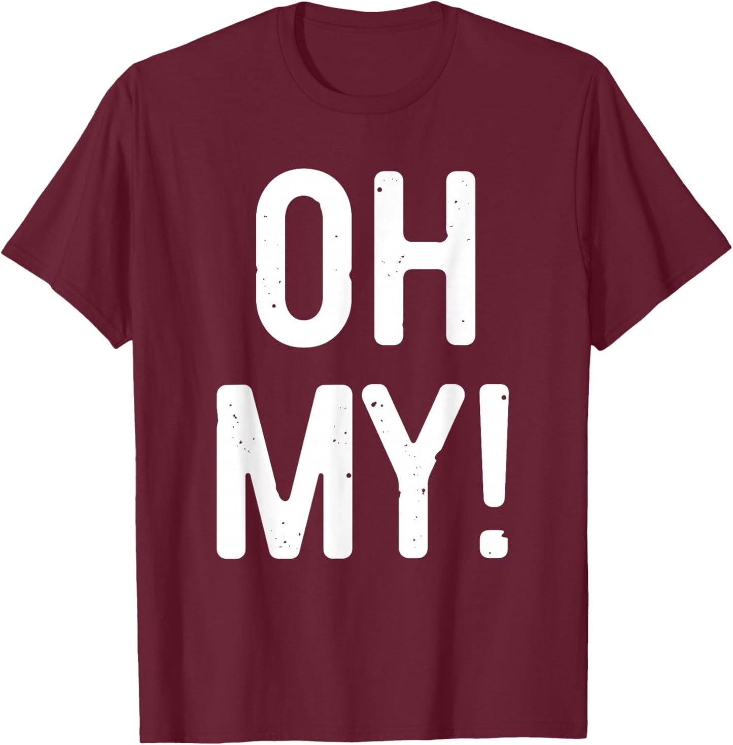 Oh My Shirt Adult Men Women Kids Costume T-Shirt - T-Shirt | Maroon
