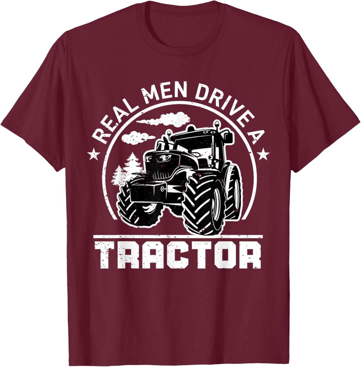 Real Men Drive Tractor Funny Farm Tractors Enthusiast Outfit T-Shirt - T-Shirt | Maroon