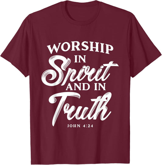 Worship in Spirit and in Truth John 4 24 Christian Inspiring T-Shirt - T-Shirt | Maroon
