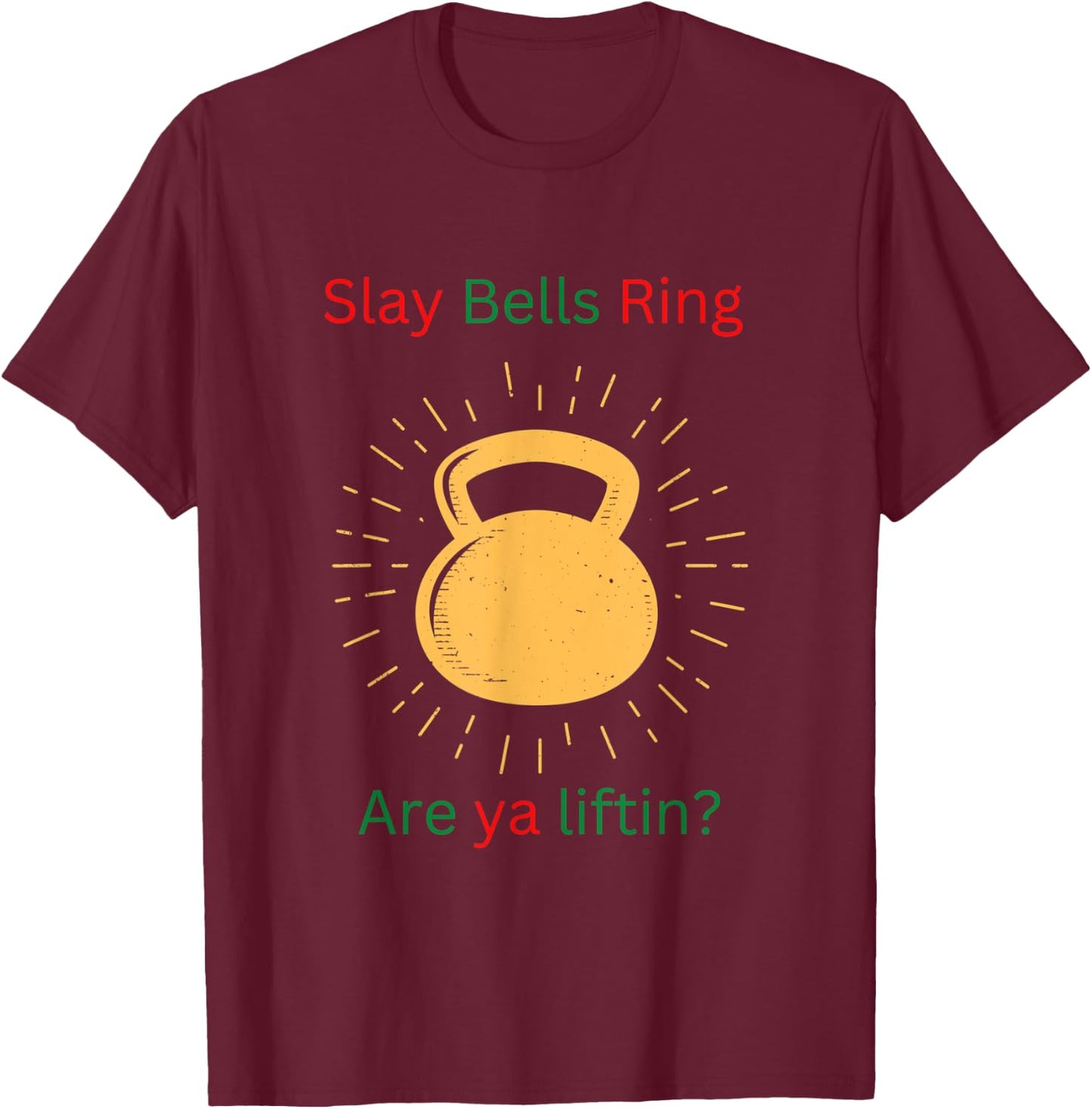Funny Slay Bells Ring T-Shirt - T-Shirt | Maroon